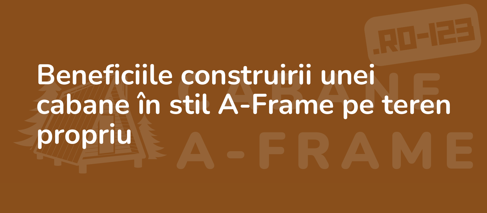 Beneficiile construirii unei cabane în stil A-Frame pe teren propriu