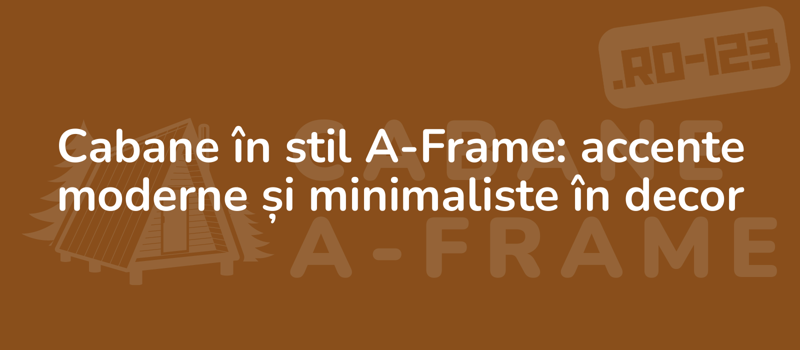 Cabane în stil A-Frame: accente moderne și minimaliste în decor