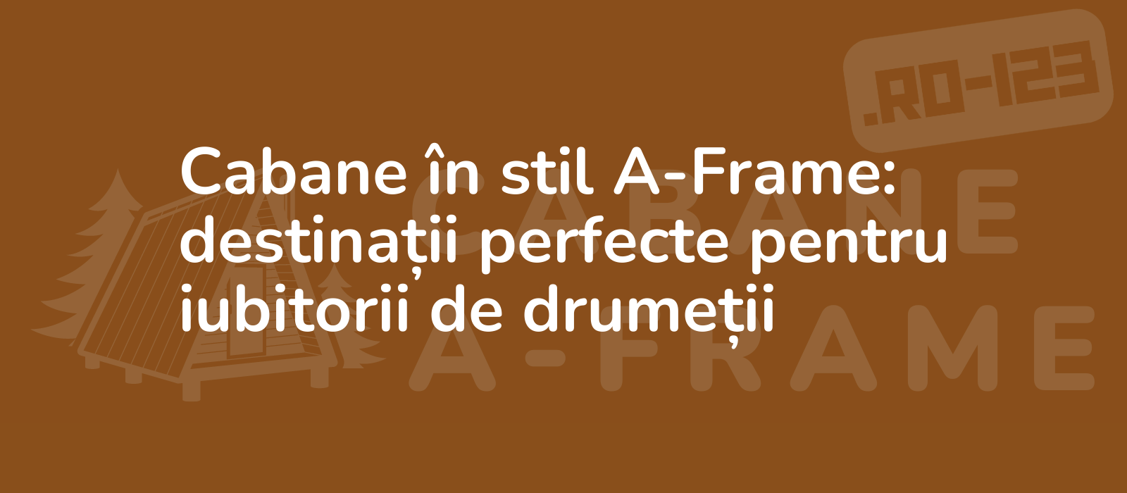 Cabane în stil A-Frame: destinații perfecte pentru iubitorii de drumeții