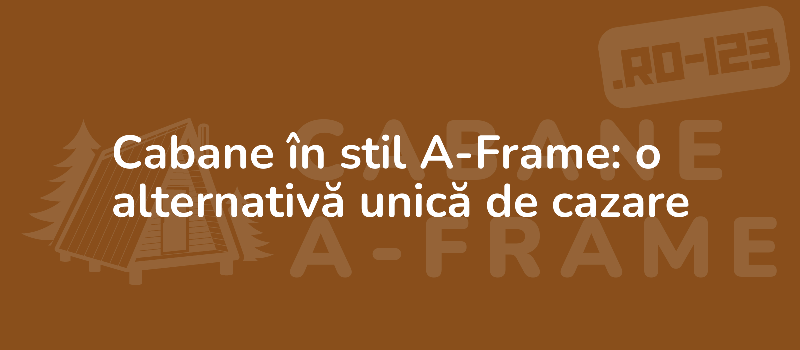 Cabane în stil A-Frame: o alternativă unică de cazare