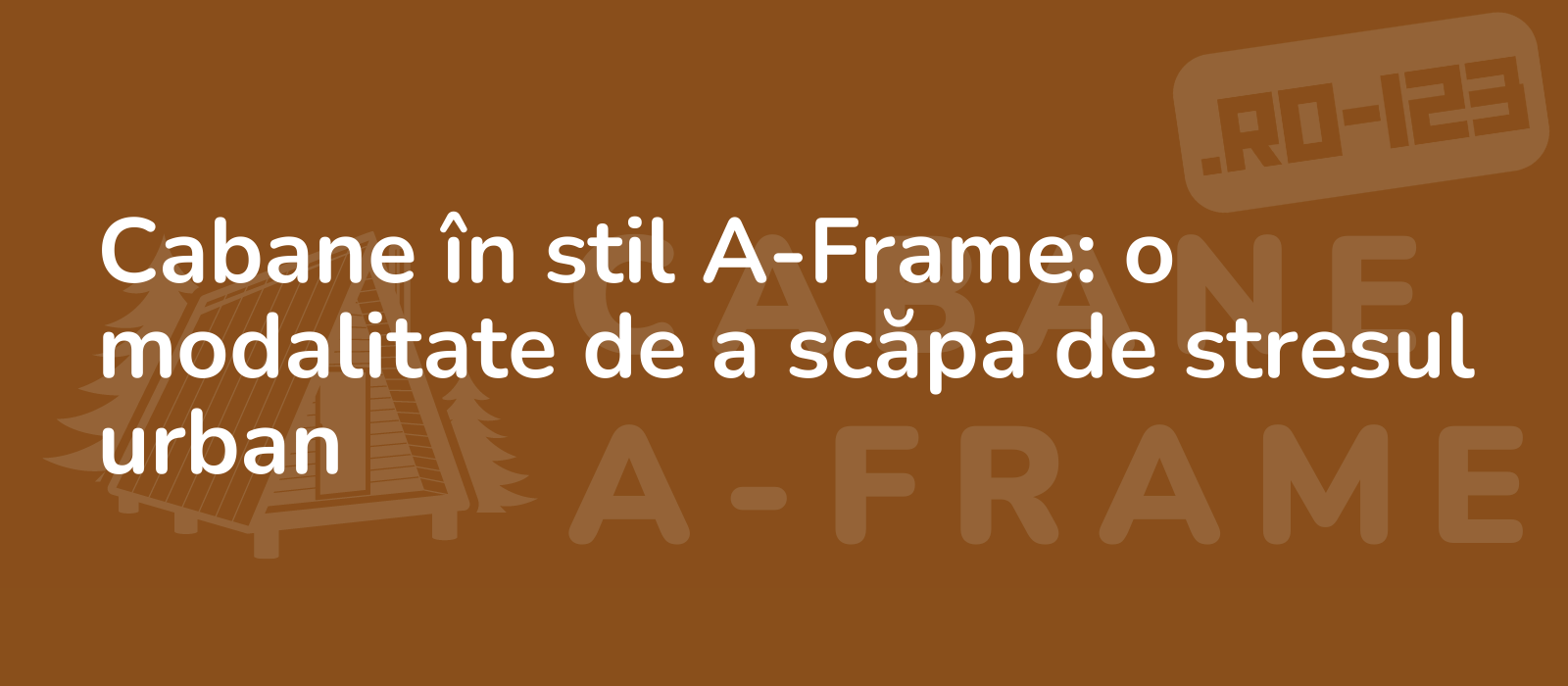 Cabane în stil A-Frame: o modalitate de a scăpa de stresul urban