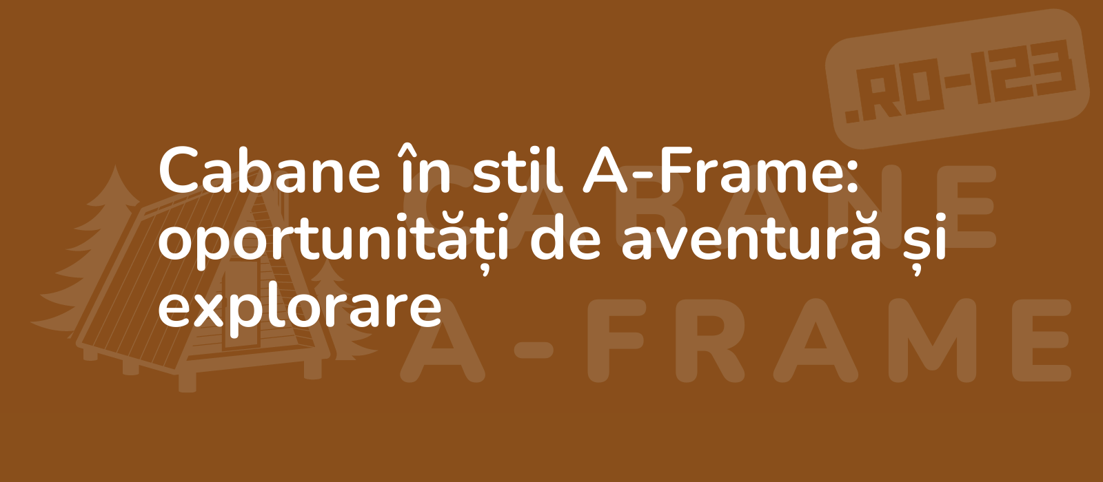 Cabane în stil A-Frame: oportunități de aventură și explorare