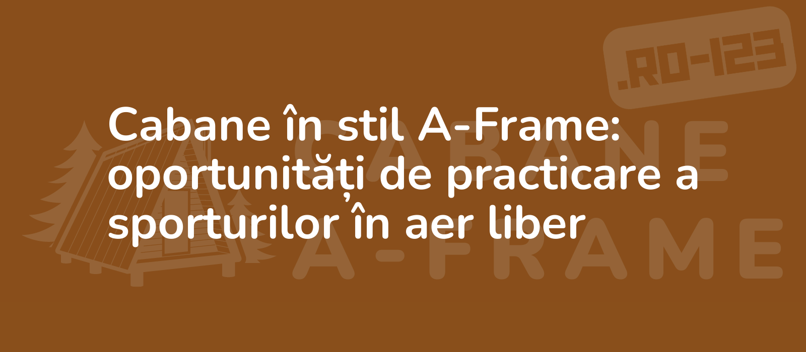 Cabane în stil A-Frame: oportunități de practicare a sporturilor în aer liber