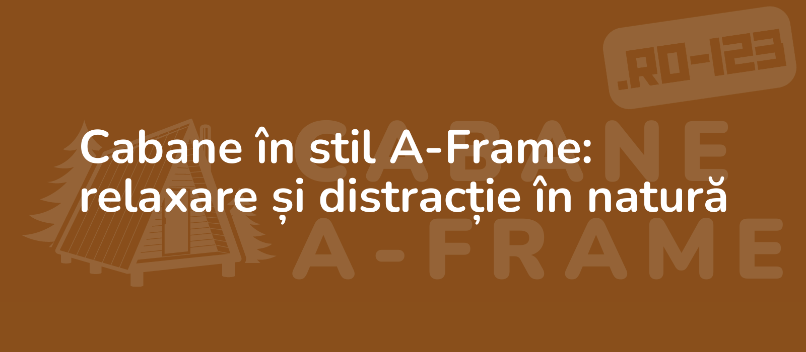 Cabane în stil A-Frame: relaxare și distracție în natură