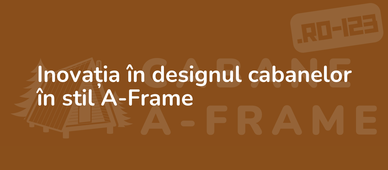 Inovația în designul cabanelor în stil A-Frame